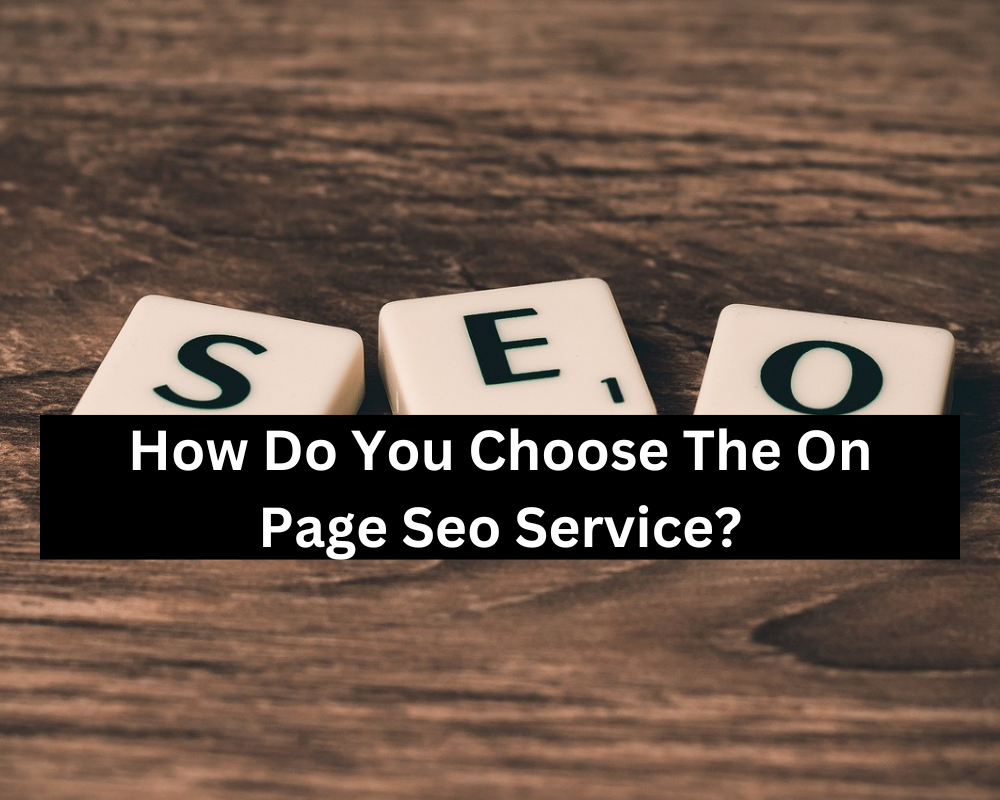 How Do You Choose The On Page Seo Service?