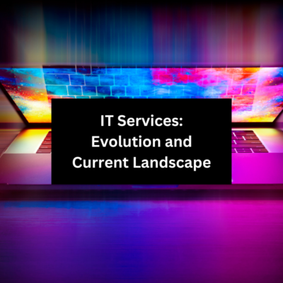 IT Services: Evolution and Current Landscape