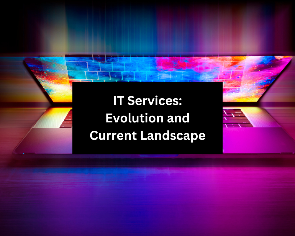 IT Services: Evolution and Current Landscape