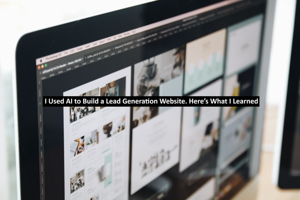 I Used AI to Build a Lead Generation Website. Here’s What I Learned
